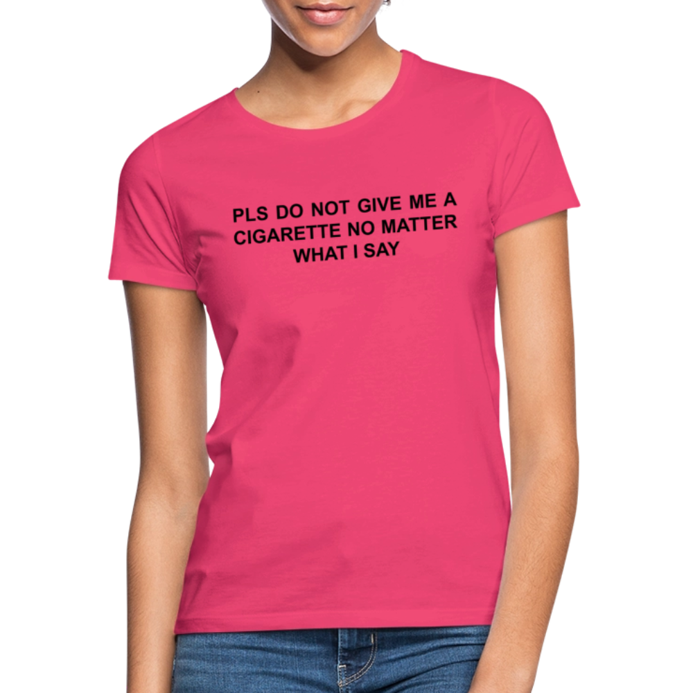 NO CIGARETTE - Frauen T-Shirt - Azalea