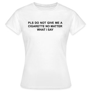 NO CIGARETTE - Frauen T-Shirt - Weiß