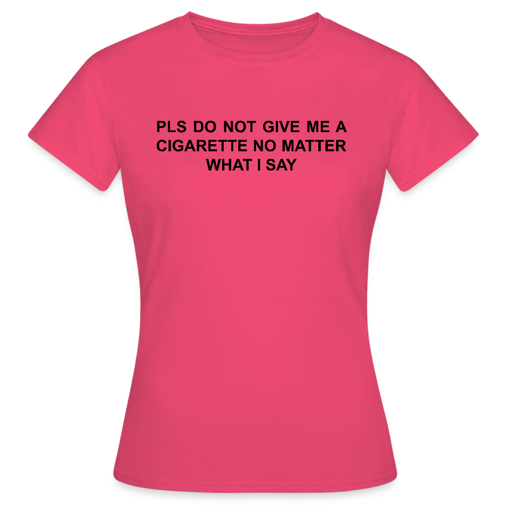 NO CIGARETTE - Frauen T-Shirt - Azalea