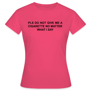 NO CIGARETTE - Frauen T-Shirt - Azalea