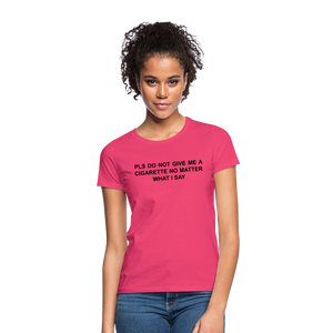 NO CIGARETTE - Frauen T-Shirt - Azalea